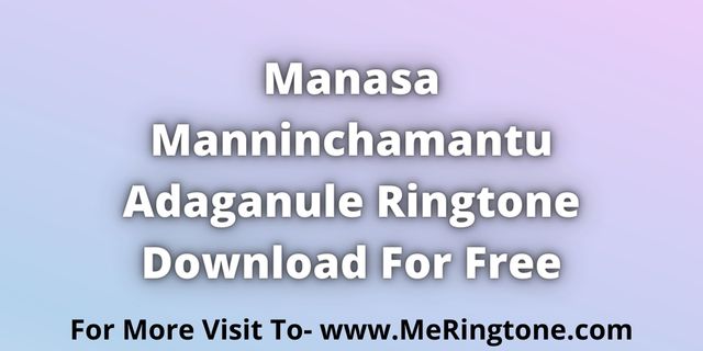 You are currently viewing Manasa Manninchamantu Adaganule Ringtone Download For Free