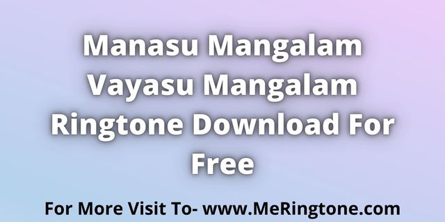 You are currently viewing Manasu Mangalam Vayasu Mangalam Ringtone Download For Free