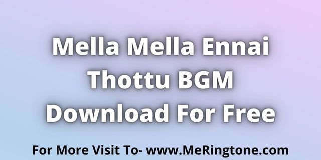 Read more about the article Mella Mella Ennai Thottu BGM Download For Free