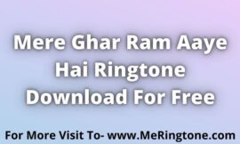 Mere Ghar Ram Aaye Hai Ringtone Download For Free