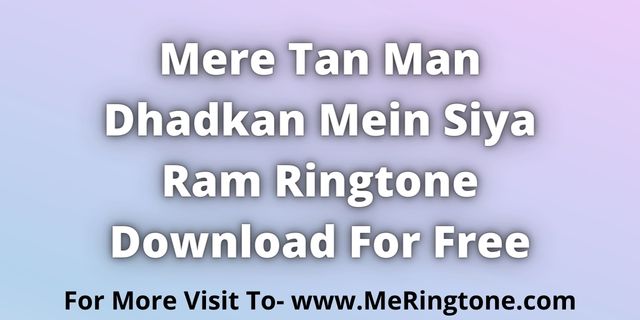 Read more about the article Mere Tan Man Dhadkan Mein Siya Ram Ringtone Download For Free