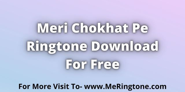 Read more about the article Meri Chokhat Pe Ringtone Download For Free