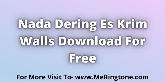 Read more about the article Nada Dering Es Krim Walls Download For Free