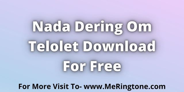 Read more about the article Nada Dering Om Telolet Download For Free