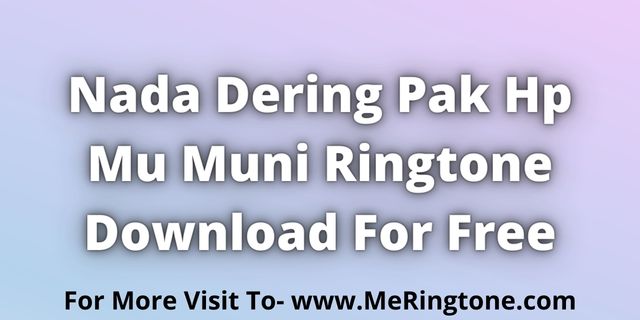 Read more about the article Nada Dering Pak Hp Mu Muni Download For Free