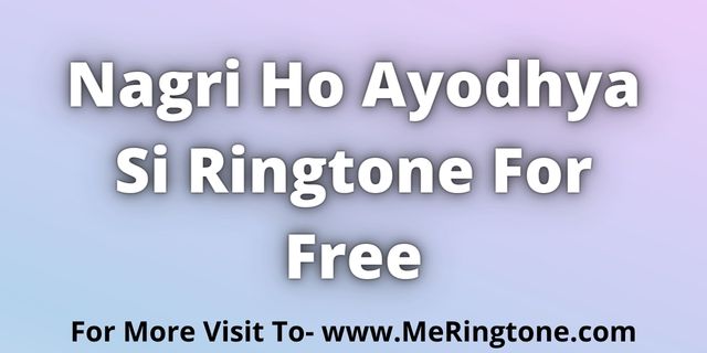 Read more about the article Nagri Ho Ayodhya Si Ringtone Download For Free