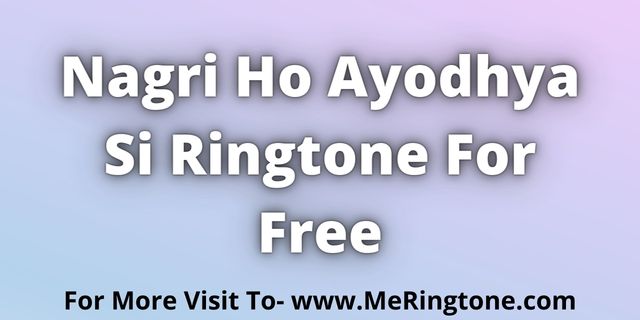 You are currently viewing Nagri Ho Ayodhya Si Ringtone Download For Free