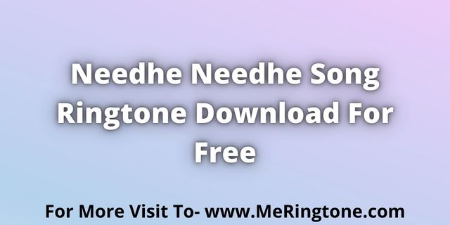You are currently viewing Needhe Needhe Song Ringtone Download For Free