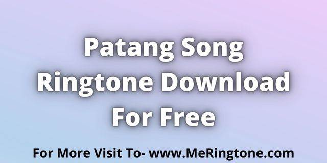 You are currently viewing Patang Song Ringtone Download For Free