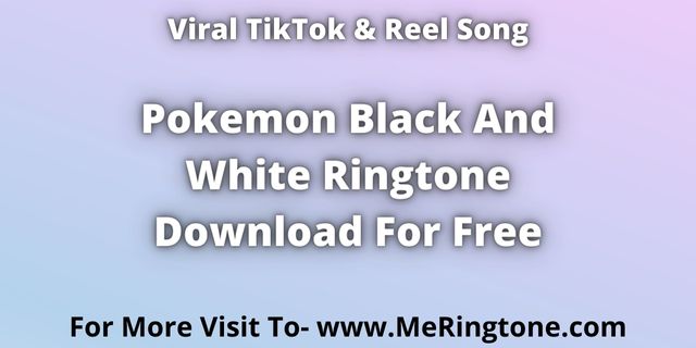 You are currently viewing Pokemon Black And White Ringtone Download For Free