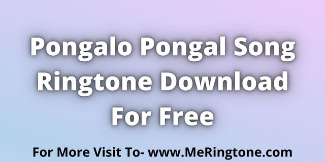 You are currently viewing Pongalo Pongal Song Ringtone Download For Free