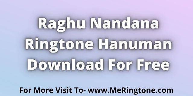 Read more about the article Raghu Nandana Ringtone Hanuman Download For Free