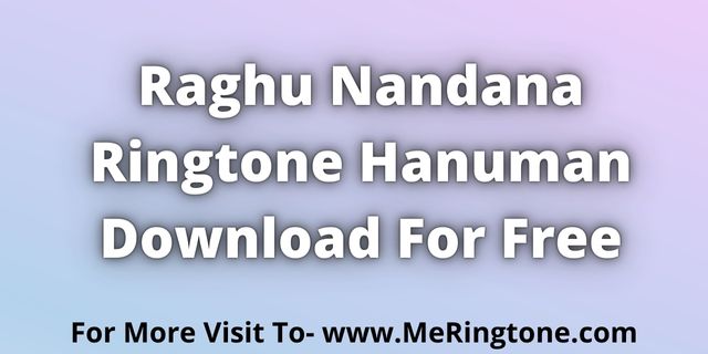 You are currently viewing Raghu Nandana Ringtone Hanuman Download For Free