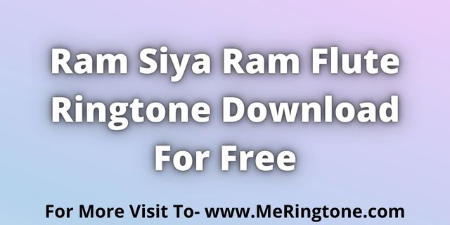 You are currently viewing Ram Siya Ram Flute Ringtone Download For Free