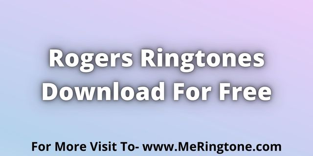 Read more about the article Rogers Ringtones Download For Free