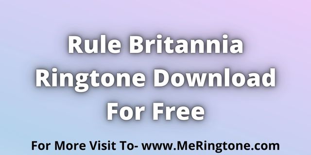 You are currently viewing Rule Britannia Ringtone Download For Free