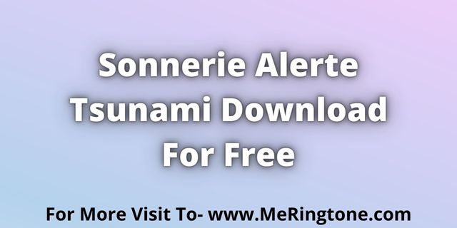 Read more about the article Sonnerie Alerte Tsunami Download For Free