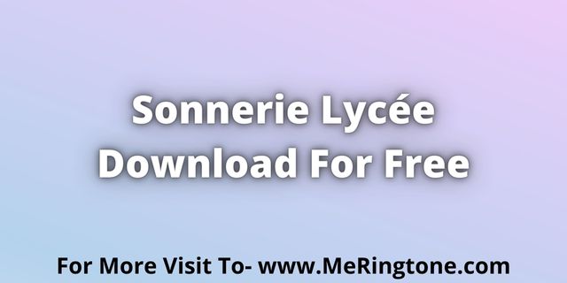 Read more about the article Sonnerie Lycée Download For Free