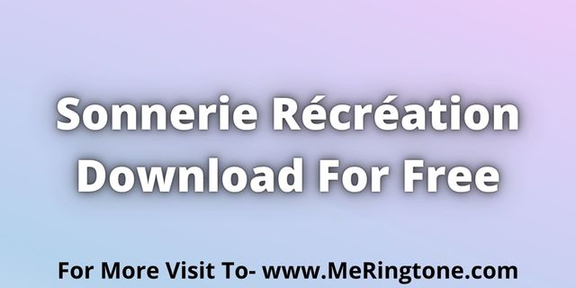 You are currently viewing Sonnerie Récréation Download For Free