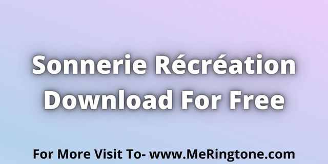 You are currently viewing Sonnerie Récréation Download For Free