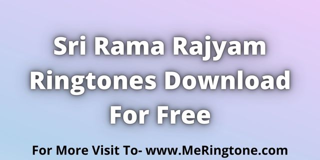 You are currently viewing Sri Rama Rajyam Ringtones Download For Free