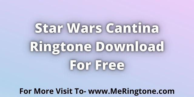 Read more about the article Star Wars Cantina Ringtone Download For Free