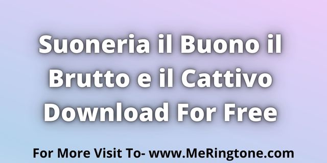 Read more about the article Suoneria il Buono il Brutto e il Cattivo Download For Free