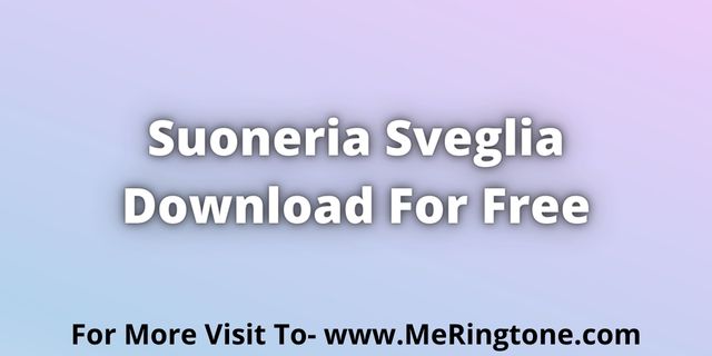 Read more about the article Suoneria Sveglia Download For Free