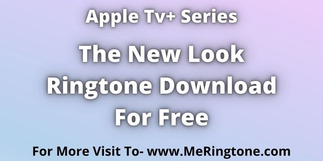 You are currently viewing The New Look Ringtone Download For Free