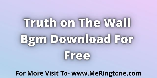 You are currently viewing Truth on The Wall BGM Download For Free