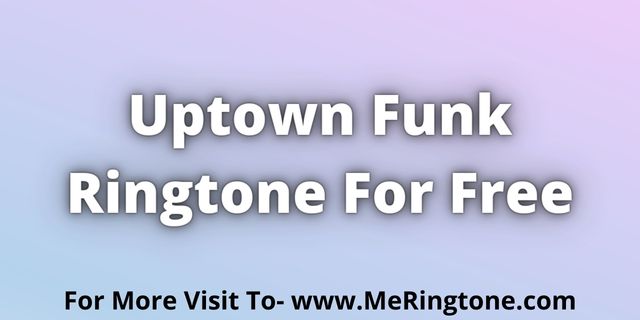 You are currently viewing Uptown Funk Ringtone Download For Free