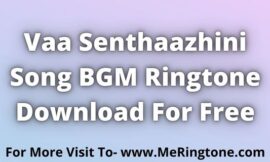 Vaa Senthaazhini Song BGM Ringtone Download For Free