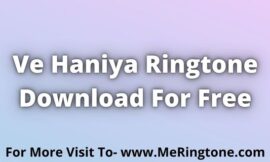 Ve Haniya Ringtone Download For Free