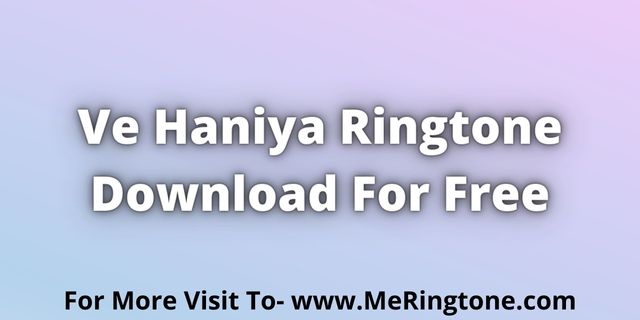 You are currently viewing Ve Haniya Ringtone Download For Free