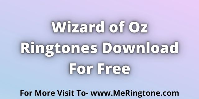 Read more about the article Wizard of Oz Ringtones Download For Free