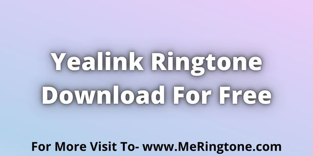 Read more about the article Yealink Ringtone Download For Free