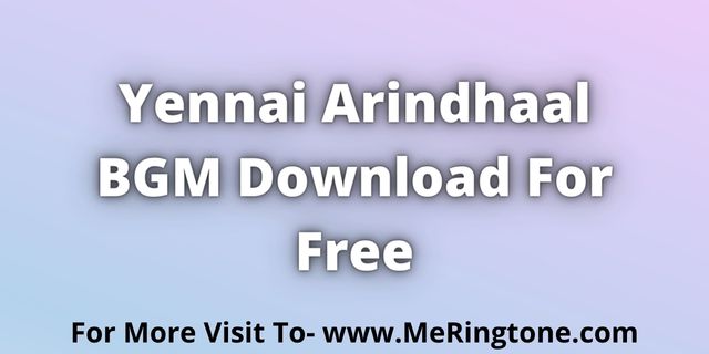 You are currently viewing Yennai Arindhaal BGM Download For Free