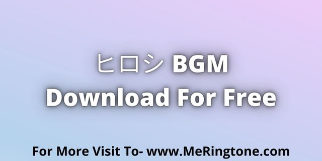 Read more about the article ヒロシ BGM Download For Free