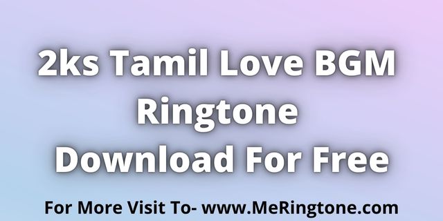 You are currently viewing 2ks Tamil Love BGM Ringtone Download For Free