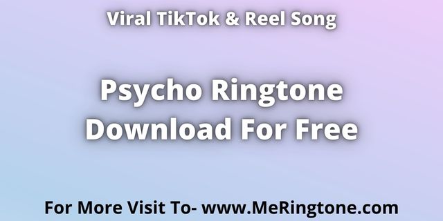 Read more about the article TikTok Song Psycho Ringtone Download For Free