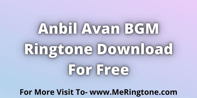 Read more about the article Anbil Avan BGM Ringtone Download For Free