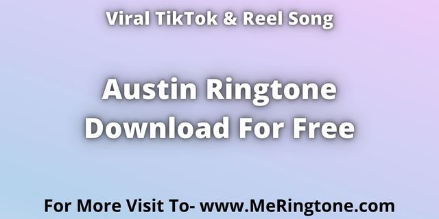 You are currently viewing TikTok Song Austin Ringtone Download For Free