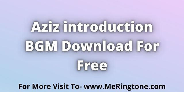 You are currently viewing Aziz introduction BGM Download For Free