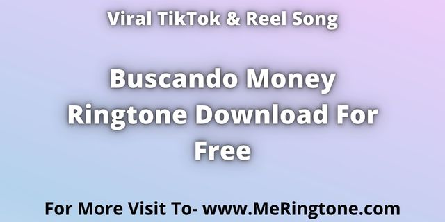 You are currently viewing TikTok Song Buscando Money Ringtone Download For Free