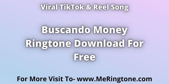 Read more about the article TikTok Song Buscando Money Ringtone Download For Free