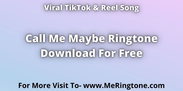 You are currently viewing TikTok Song Call Me Maybe Ringtone Download For Free