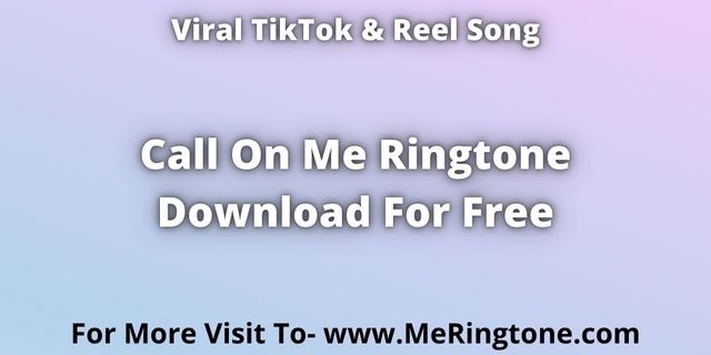 Read more about the article TikTok Song Call On Me Ringtone Download For Free
