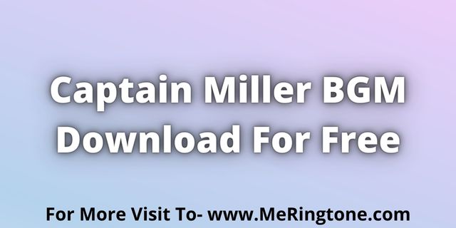 Read more about the article Captain Miller BGM Download For Free