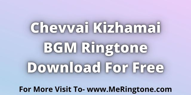 You are currently viewing Chevvai Kizhamai BGM Ringtone Download For Free