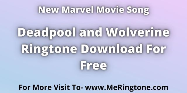 You are currently viewing Deadpool And Wolverine Ringtone Download For Free